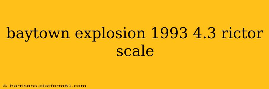 baytown explosion 1993 4.3 rictor scale