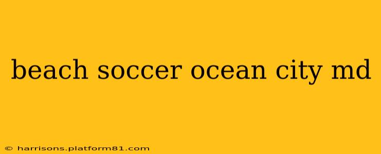 beach soccer ocean city md