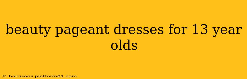 beauty pageant dresses for 13 year olds