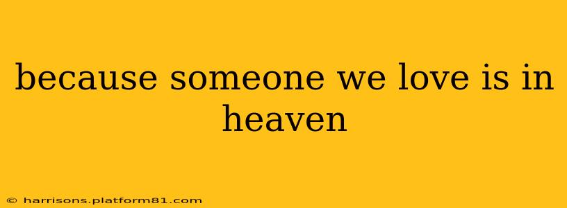 because someone we love is in heaven