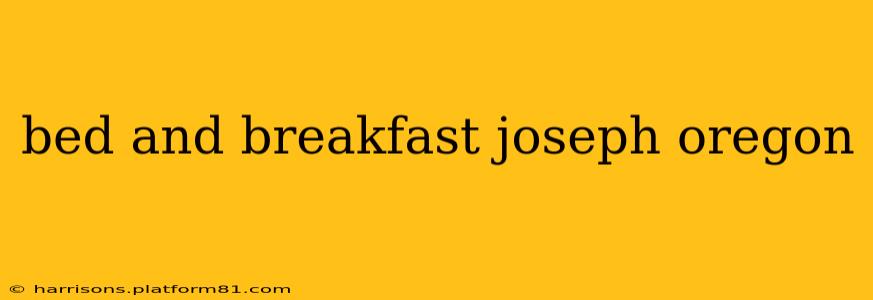 bed and breakfast joseph oregon