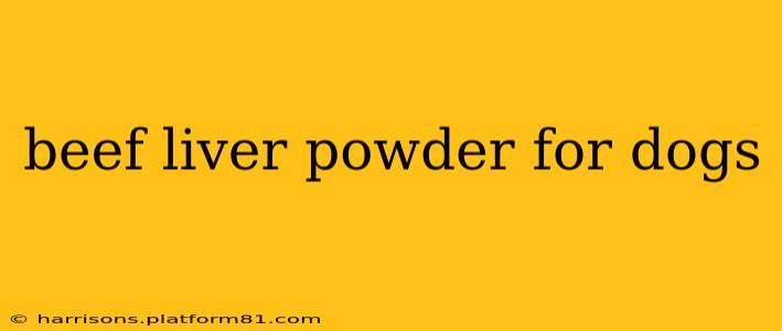 beef liver powder for dogs