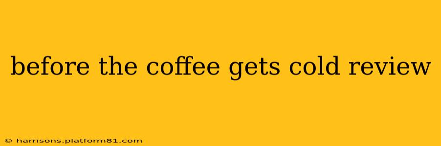 before the coffee gets cold review