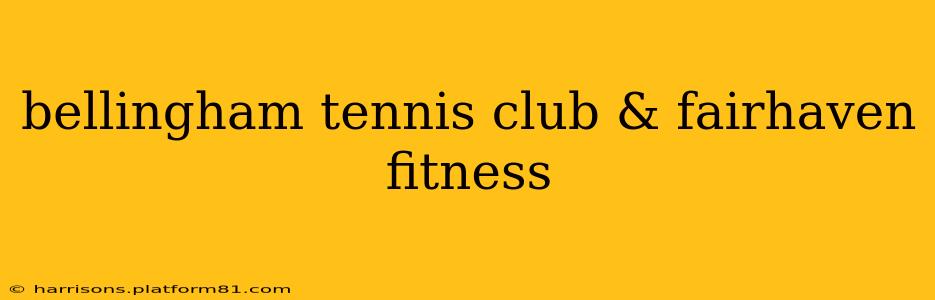 bellingham tennis club & fairhaven fitness