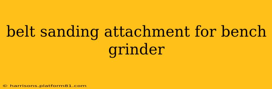 belt sanding attachment for bench grinder