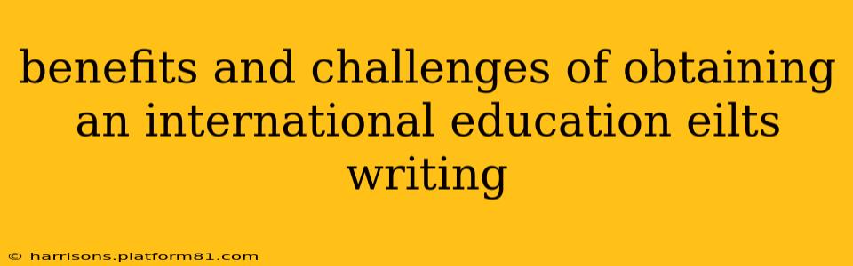 benefits and challenges of obtaining an international education eilts writing