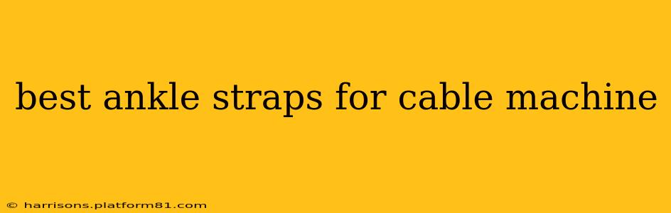 best ankle straps for cable machine