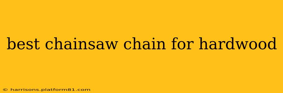 best chainsaw chain for hardwood