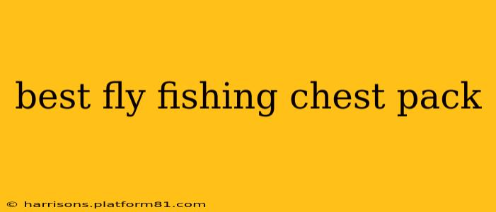 best fly fishing chest pack