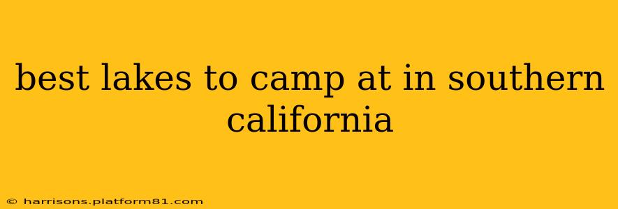 best lakes to camp at in southern california