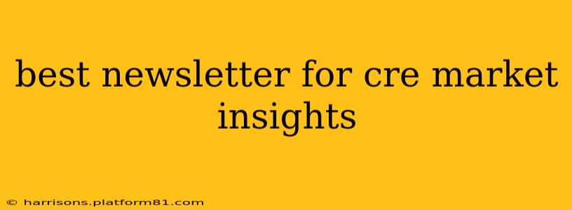 best newsletter for cre market insights