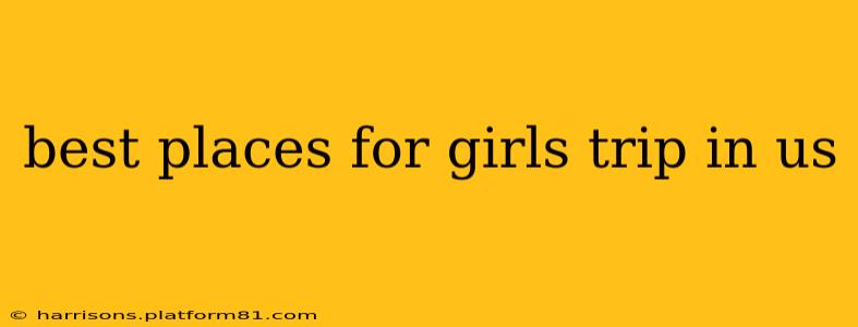 best places for girls trip in us