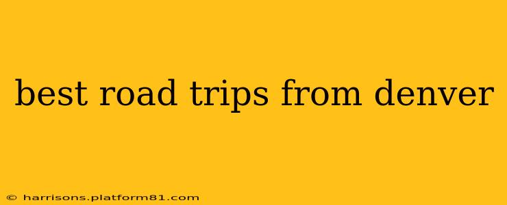 best road trips from denver