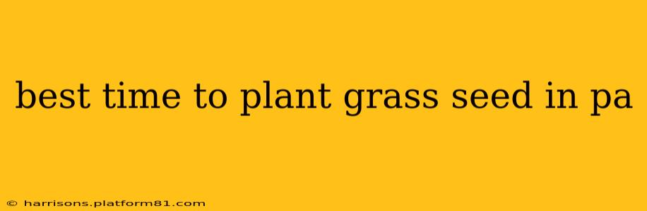 best time to plant grass seed in pa