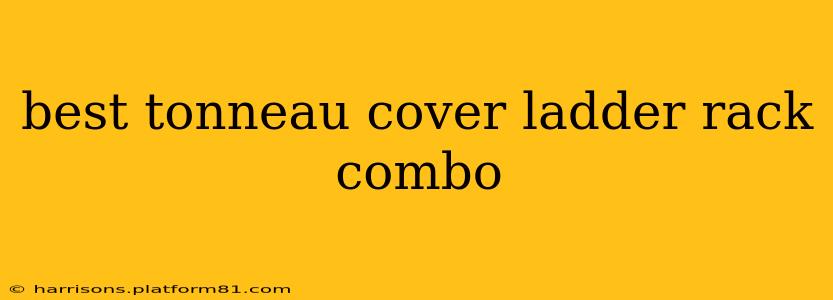 best tonneau cover ladder rack combo