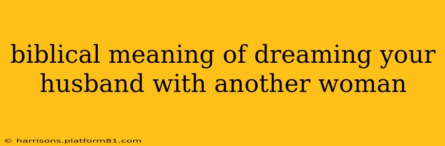 biblical meaning of dreaming your husband with another woman