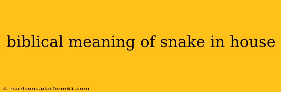 biblical meaning of snake in house