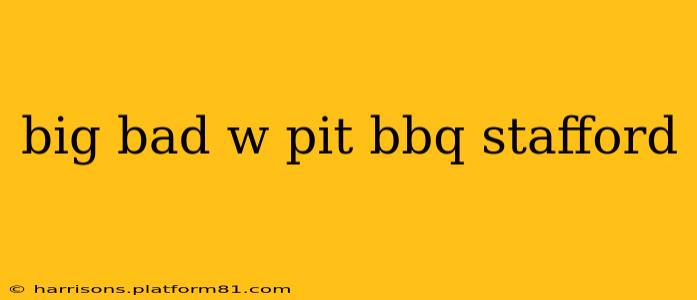 big bad w pit bbq stafford