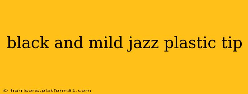 black and mild jazz plastic tip