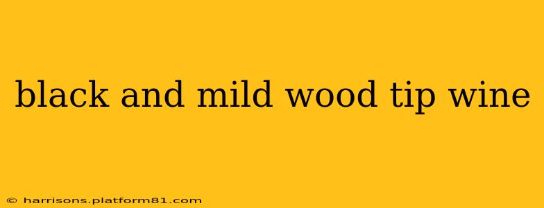 black and mild wood tip wine