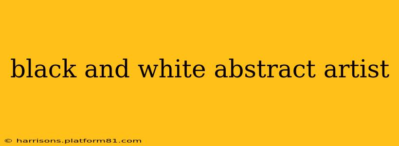 black and white abstract artist