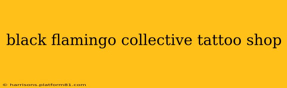 black flamingo collective tattoo shop