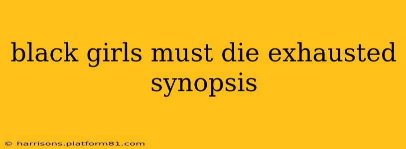 black girls must die exhausted synopsis