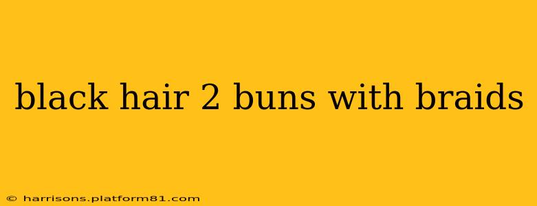 black hair 2 buns with braids