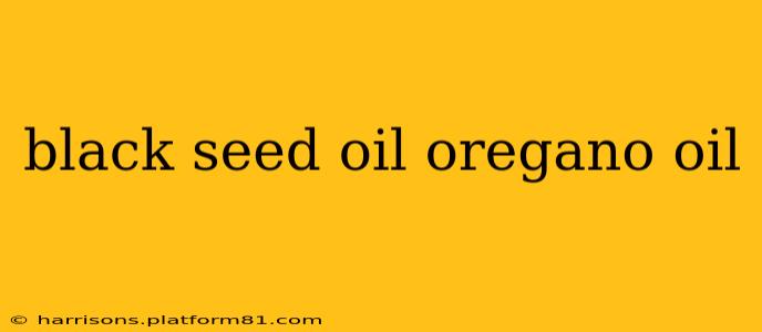 black seed oil oregano oil