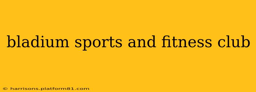 bladium sports and fitness club