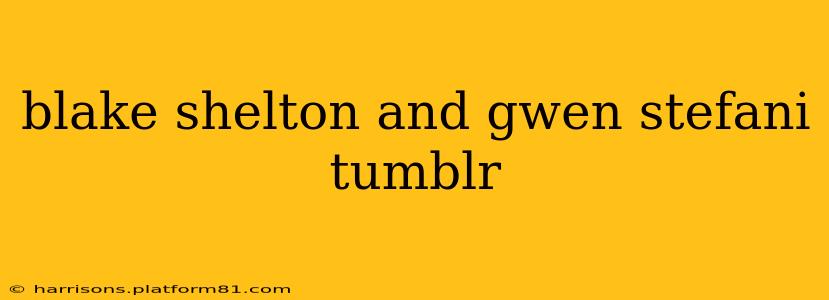 blake shelton and gwen stefani tumblr