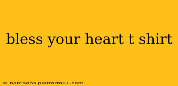 bless your heart t shirt