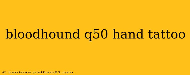 bloodhound q50 hand tattoo