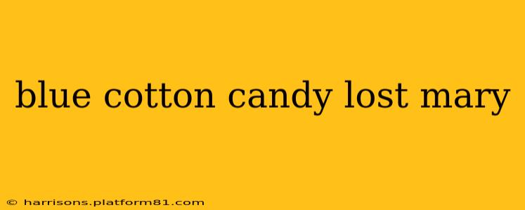 blue cotton candy lost mary