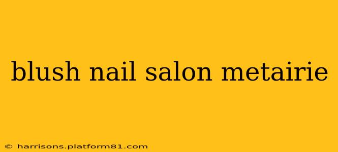 blush nail salon metairie