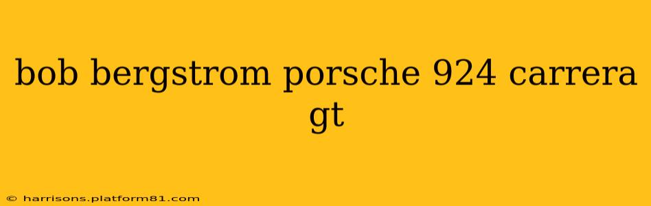 bob bergstrom porsche 924 carrera gt