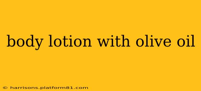 body lotion with olive oil