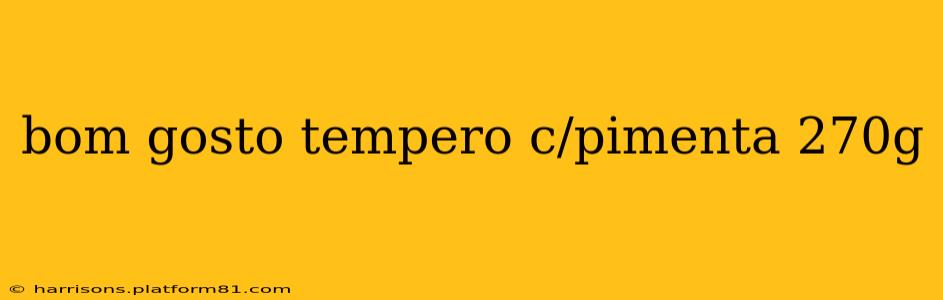 bom gosto tempero c/pimenta 270g