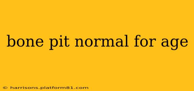 bone pit normal for age
