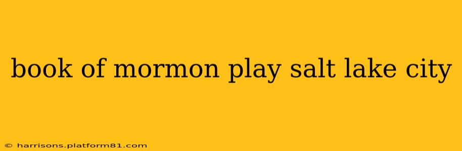 book of mormon play salt lake city
