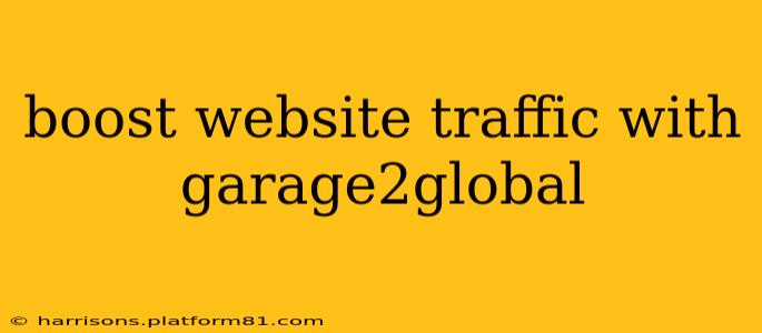 boost website traffic with garage2global