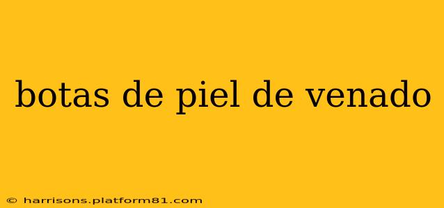 botas de piel de venado