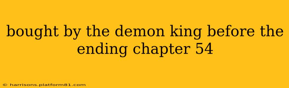 bought by the demon king before the ending chapter 54