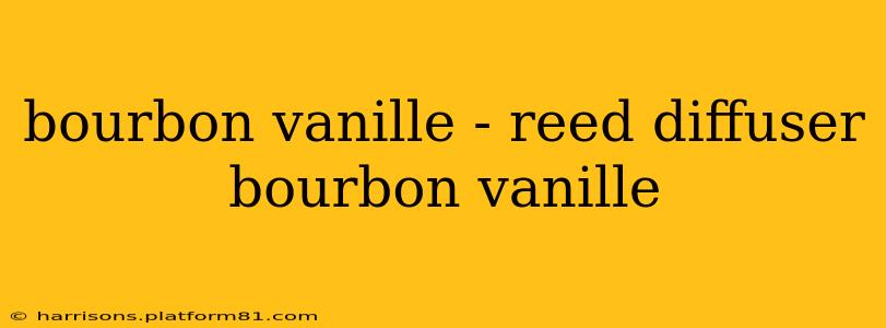 bourbon vanille - reed diffuser bourbon vanille