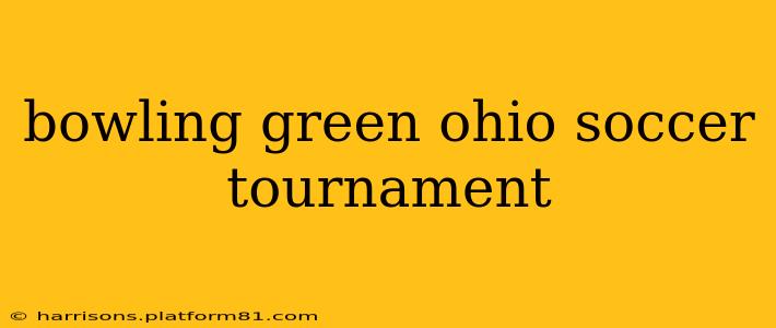bowling green ohio soccer tournament