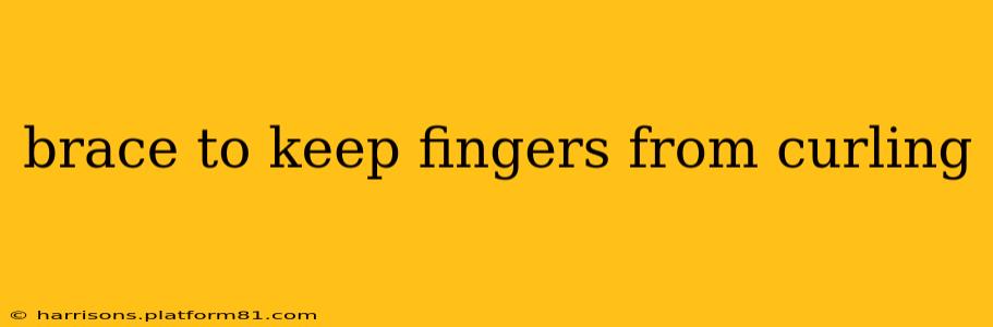 brace to keep fingers from curling