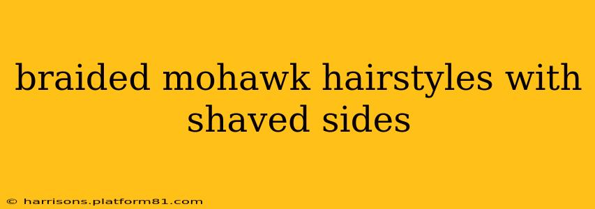 braided mohawk hairstyles with shaved sides