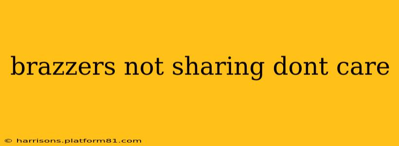 brazzers not sharing dont care brazzers not sharing dont care