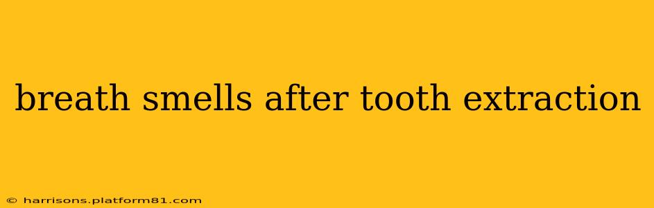 breath smells after tooth extraction