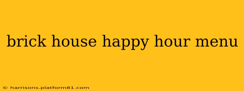 brick house happy hour menu